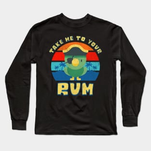 Take Me To Your Rum! Long Sleeve T-Shirt